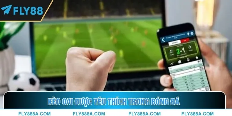 Kèo O/U được yêu thích trong bóng đá