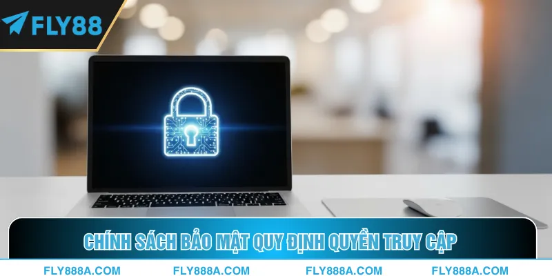 Chính sách bảo mật quy định quyền truy cập