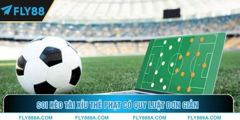 Soi kèo tài xỉu thẻ phạt có quy luật đơn giản